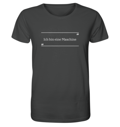 Ich bin eine MASCHINE - Unisex BIO T-Shirt